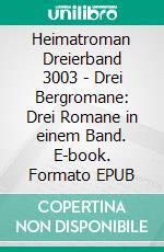 Heimatroman Dreierband 3003 - Drei Bergromane: Drei Romane in einem Band. E-book. Formato EPUB ebook di Anna Martach