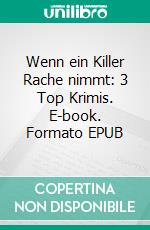 Wenn ein Killer Rache nimmt: 3 Top Krimis. E-book. Formato EPUB ebook di Pete Hackett