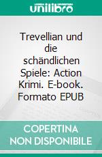 Trevellian und die schändlichen Spiele: Action Krimi. E-book. Formato EPUB ebook di Pete Hackett