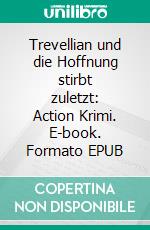 Trevellian und die Hoffnung stirbt zuletzt: Action Krimi. E-book. Formato EPUB