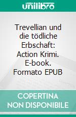 Trevellian und die tödliche Erbschaft: Action Krimi. E-book. Formato EPUB ebook