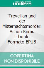 Trevellian und der Mitternachtsmörder: Action Krimi. E-book. Formato EPUB ebook di Pete Hackett