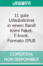 11 gute Urlaubskrimis in einem Band! Krimi Paket. E-book. Formato EPUB ebook