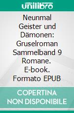 Neunmal Geister und Dämonen: Gruselroman Sammelband 9 Romane. E-book. Formato EPUB