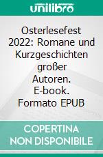 Osterlesefest 2022: Romane und Kurzgeschichten großer Autoren. E-book. Formato EPUB ebook