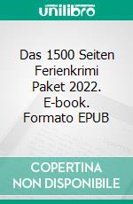 Das 1500 Seiten Ferienkrimi Paket 2022. E-book. Formato EPUB