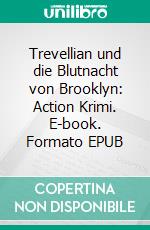 Trevellian und die Blutnacht von Brooklyn: Action Krimi. E-book. Formato EPUB ebook di Pete Hackett