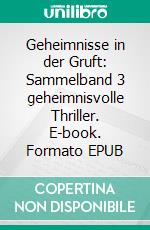 Geheimnisse in der Gruft: Sammelband 3 geheimnisvolle Thriller. E-book. Formato EPUB ebook di Ann Murdoch