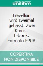 Trevellian wird zweimal gehasst: Zwei Krimis. E-book. Formato EPUB ebook