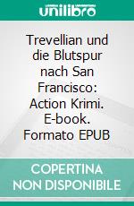 Trevellian und die Blutspur nach San Francisco: Action Krimi. E-book. Formato EPUB ebook di Pete Hackett