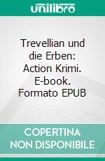 Trevellian und die Erben: Action Krimi. E-book. Formato EPUB