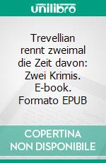 Trevellian rennt zweimal die Zeit davon: Zwei Krimis. E-book. Formato EPUB