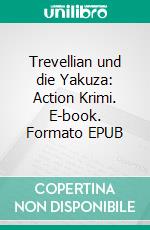 Trevellian und die Yakuza: Action Krimi. E-book. Formato EPUB ebook di Pete Hackett