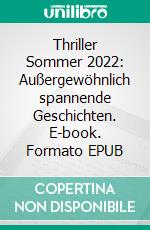 Thriller Sommer 2022: Außergewöhnlich spannende Geschichten. E-book. Formato EPUB