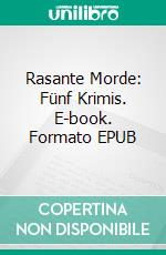 Rasante Morde: Fünf Krimis. E-book. Formato EPUB ebook di Pete Hackett