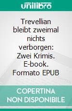 Trevellian bleibt zweimal nichts verborgen: Zwei Krimis. E-book. Formato EPUB ebook