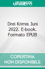 Drei Krimis Juni 2022. E-book. Formato EPUB ebook