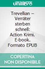 Trevellian – Verräter sterben schnell: Action Krimi. E-book. Formato EPUB ebook