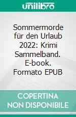 Sommermorde für den Urlaub 2022: Krimi Sammelband. E-book. Formato EPUB ebook