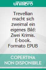 Trevellian macht sich zweimal ein eigenes Bild: Zwei Krimis. E-book. Formato EPUB ebook