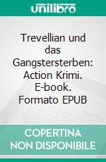 Trevellian und das Gangstersterben: Action Krimi. E-book. Formato EPUB ebook di Pete Hackett