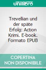 Trevellian und der späte Erfolg: Action Krimi. E-book. Formato EPUB ebook di Pete Hackett