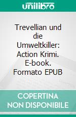 Trevellian und die Umweltkiller: Action Krimi. E-book. Formato EPUB ebook di Pete Hackett