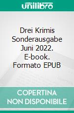 Drei Krimis Sonderausgabe Juni 2022. E-book. Formato EPUB