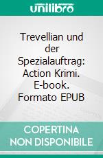 Trevellian und der Spezialauftrag: Action Krimi. E-book. Formato EPUB ebook di Pete Hackett