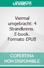 Viermal umgebracht: 4 Strandkrimis. E-book. Formato EPUB ebook