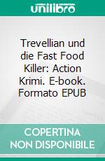 Trevellian und die Fast Food Killer: Action Krimi. E-book. Formato EPUB ebook di Pete Hackett