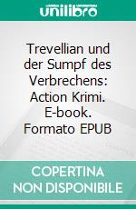 Trevellian und der Sumpf des Verbrechens: Action Krimi. E-book. Formato EPUB ebook di Pete Hackett