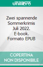 Zwei spannende Sommerkrimis Juli 2022. E-book. Formato EPUB ebook