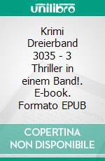 Krimi Dreierband 3035 - 3 Thriller in einem Band!. E-book. Formato EPUB ebook di Pete Hackett