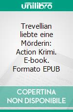 Trevellian liebte eine Mörderin: Action Krimi. E-book. Formato EPUB ebook di Pete Hackett