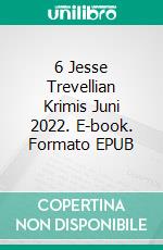 6 Jesse Trevellian Krimis Juni 2022. E-book. Formato EPUB ebook