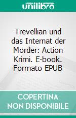 Trevellian und das Internat der Mörder: Action Krimi. E-book. Formato EPUB ebook di Pete Hackett