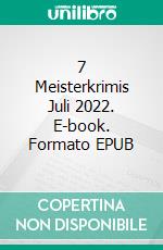 7 Meisterkrimis Juli 2022. E-book. Formato EPUB ebook