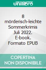 8 mörderisch-leichte Sommerkrimis Juli 2022. E-book. Formato EPUB