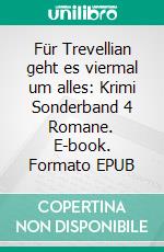 Für Trevellian geht es viermal um alles: Krimi Sonderband 4 Romane. E-book. Formato EPUB ebook