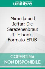 Miranda und Jaffar: Die Sarazenenbraut 1. E-book. Formato EPUB ebook