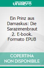 Ein Prinz aus Damaskus: Die Sarazenenbraut 2. E-book. Formato EPUB ebook