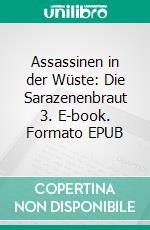 Assassinen in der Wüste: Die Sarazenenbraut 3. E-book. Formato EPUB ebook