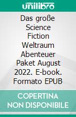 Das große Science Fiction Weltraum Abenteuer Paket August 2022. E-book. Formato EPUB