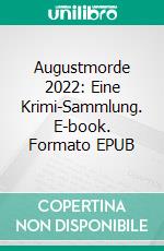 Augustmorde 2022: Eine Krimi-Sammlung. E-book. Formato EPUB