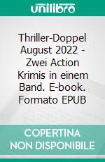 Thriller-Doppel August 2022 - Zwei Action Krimis in einem Band. E-book. Formato EPUB ebook