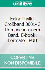 Extra Thriller Großband 3001-  3 Romane in einem Band. E-book. Formato EPUB ebook di Pete Hackett