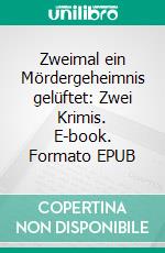 Zweimal ein Mördergeheimnis gelüftet: Zwei Krimis. E-book. Formato EPUB