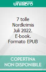 7 tolle Nordkrimis Juli 2022. E-book. Formato EPUB ebook