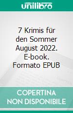 7 Krimis für den Sommer August 2022. E-book. Formato EPUB